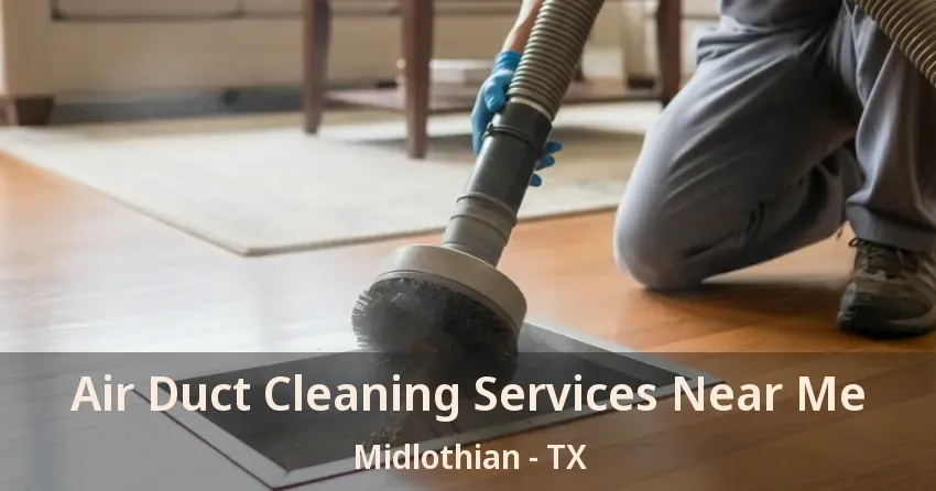 Air Duct Cleaning Services Near Me Midlothian - TX