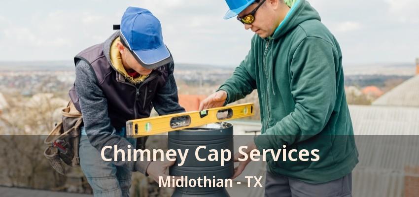 Chimney Cap Services Midlothian - TX