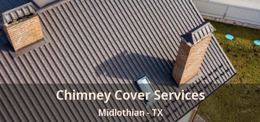 Chimney Cover Services Midlothian - TX
