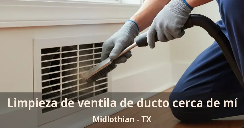 Limpieza de ventila de ducto cerca de mí Midlothian - TX Limpieza de ventila de ducto cerca de mí Midlothian - TX