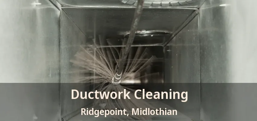 Ductwork Cleaning Ridgepoint, Midlothian - TX Ductwork Cleaning Ridgepoint, Midlothian - TX