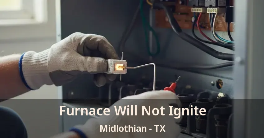 Furnace Will Not Ignite Midlothian - TX