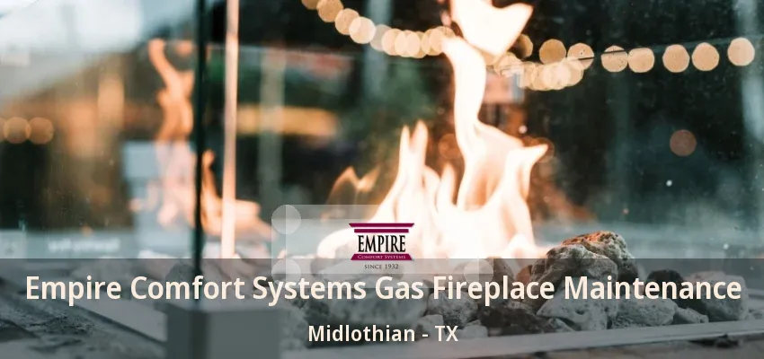Empire Comfort Systems Gas Fireplace Maintenance Midlothian - TX