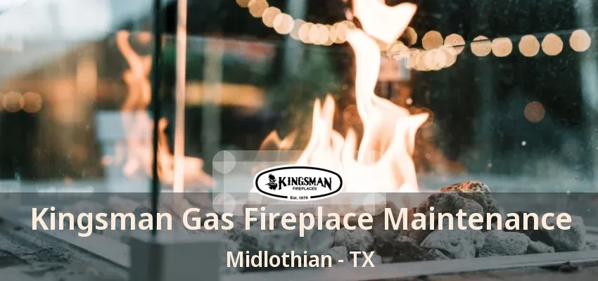 Kingsman Gas Fireplace Maintenance Midlothian - TX
