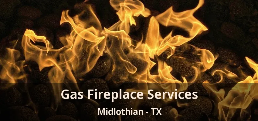 Gas Fireplace Services Midlothian - TX