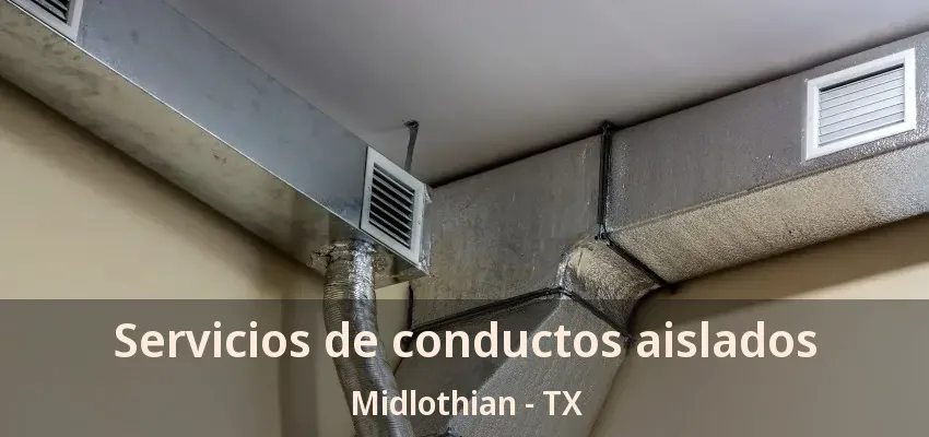 Servicios de conductos aislados Midlothian - TX Servicios de conductos aislados Midlothian - TX