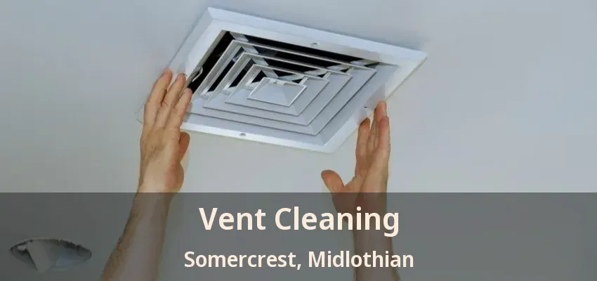 Vent Cleaning Somercrest, Midlothian - TX