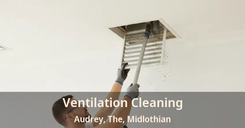 Ventilation Cleaning Audrey, The, Midlothian - TX