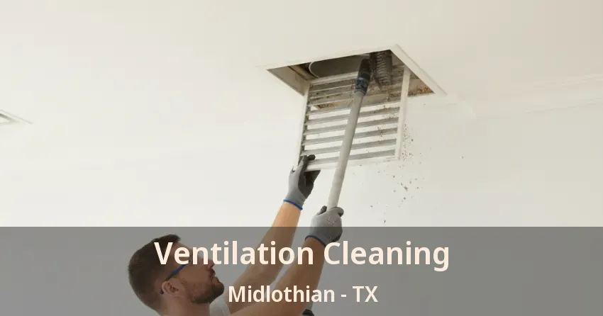 Ventilation Cleaning Midlothian - TX